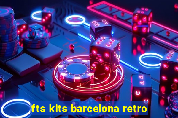 fts kits barcelona retro